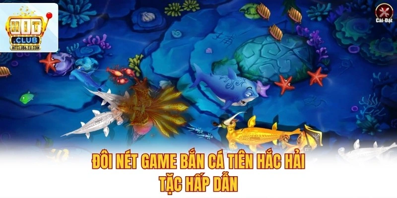 Đôi nét game bắn cá Tiên Hắc Hải Tặc hấp dẫn