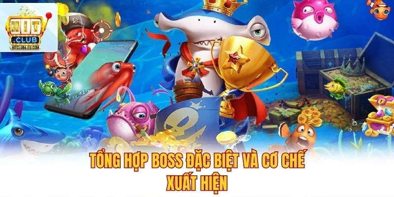 Tổng hợp Boss đặc biệt và cơ chế xuất hiện