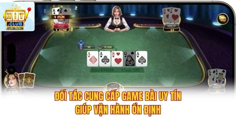 Đối tác cung cấp game bài uy tín giúp vận hành ổn định