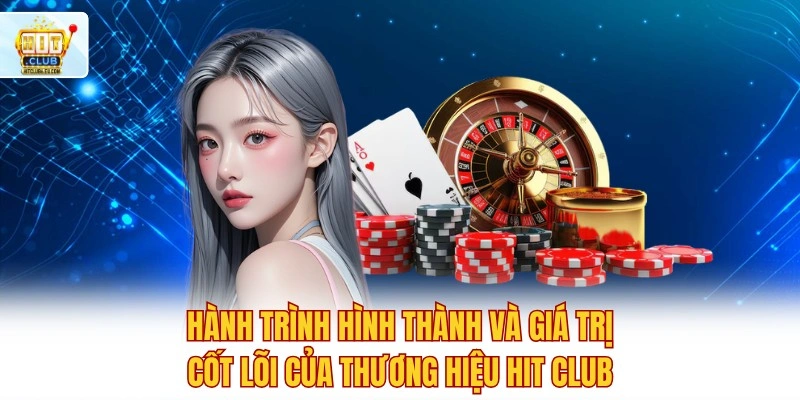 Hành trình hình thành và giá trị cốt lõi của thương hiệu Hit club