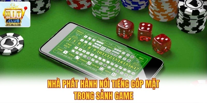 Nhà phát hành nổi tiếng góp mặt trong sảnh game