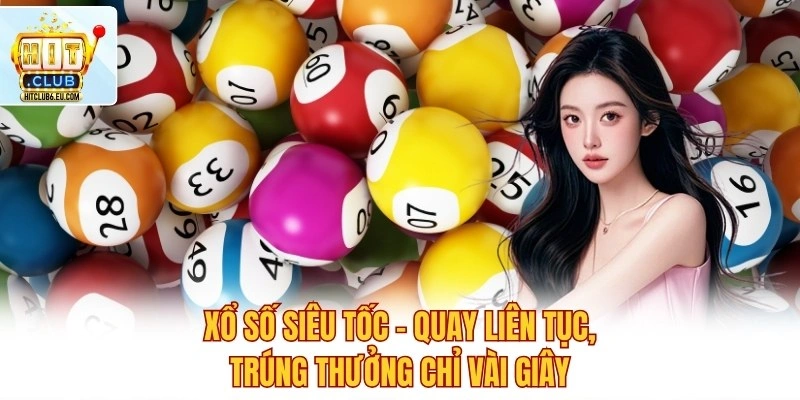 Xổ Số Siêu Tốc – Quay Liên Tục, Trúng Thưởng Chỉ Vài Giây